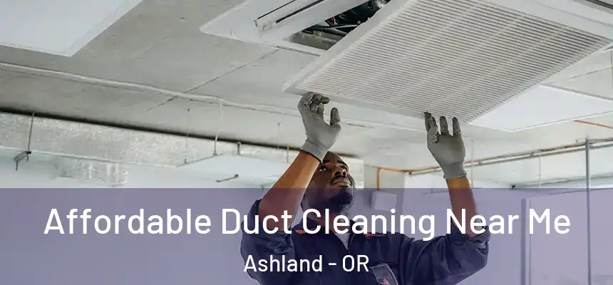  Affordable Duct Cleaning Near Me Ashland - OR