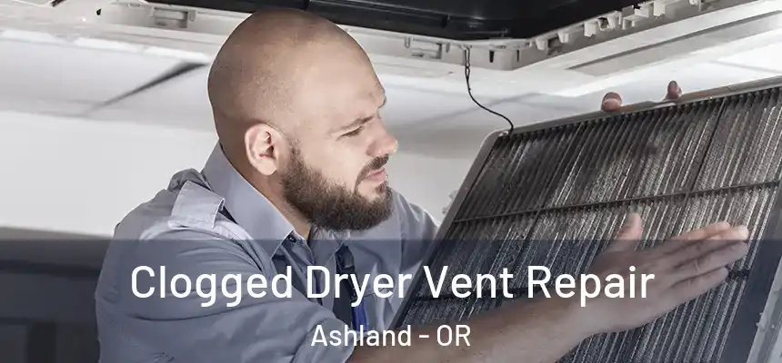  Clogged Dryer Vent Repair Ashland - OR