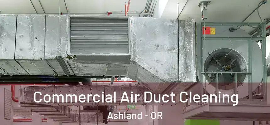  Commercial Air Duct Cleaning Ashland - OR