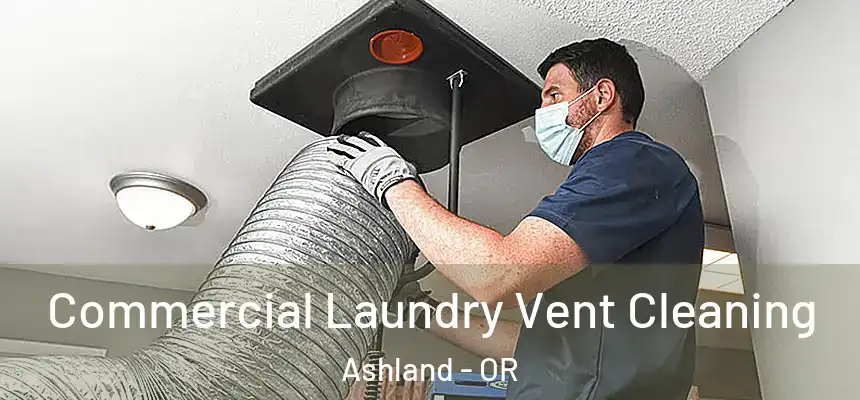 Commercial Laundry Vent Cleaning Ashland - OR