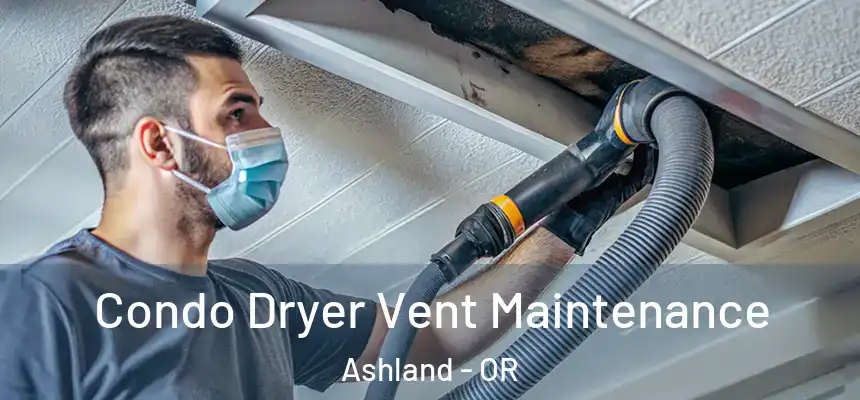  Condo Dryer Vent Maintenance Ashland - OR