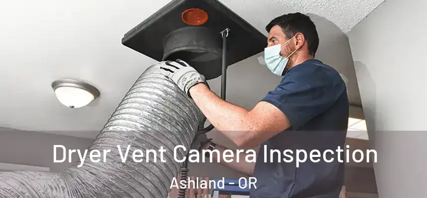  Dryer Vent Camera Inspection Ashland - OR