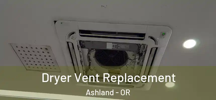 Dryer Vent Replacement Ashland - OR