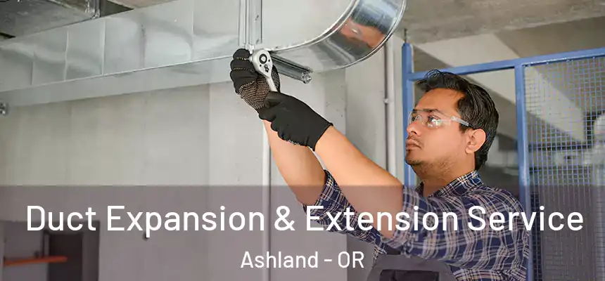  Duct Expansion & Extension Service Ashland - OR