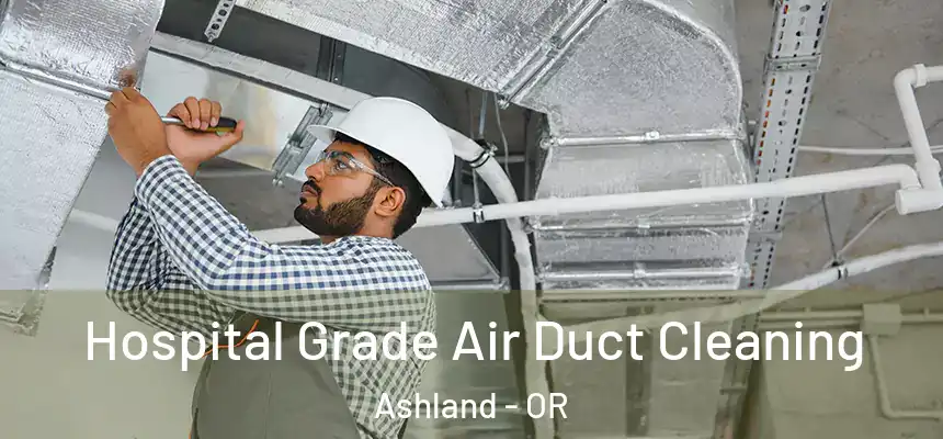 Hospital Grade Air Duct Cleaning Ashland - OR