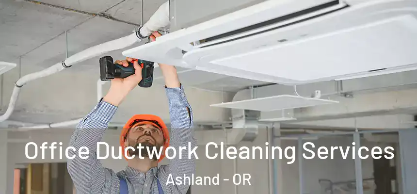  Office Ductwork Cleaning Services Ashland - OR